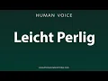 How To Pronounce Leicht Perlig