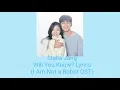 Download Lagu Stella Jang – Will You Know? Lyrics (I Am Not a Robot OST)