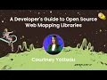 Courtney Yatteau - A Developer s Guide to Open Source Web Mapping Libraries