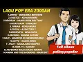 Download Lagu 14 Lagu Pop Indonesia Era 2000-an Paling Populer (Full Album Tanpa Iklan) | The Best 2000's Hits