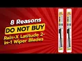 DON T BUY RAIN-X LATITUDE WIPER BLADES BEFORE WATCHING THIS 8 REASONS