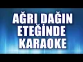 Lagu AĞRI DAĞIN ETEĞİNDE KARAOKE   ton: do