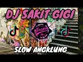 DJ SAKIT GIGI REMIX SLOW ANGKLUNG | TIKTOK VIRAL
