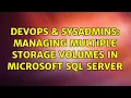 DevOps SysAdmins Managing multiple storage volumes in Microsoft SQL Server