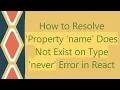How to Resolve Property name Does Not Exist on Type never Error in React