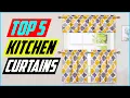 Top 5 Best Kitchen Curtains In 2022