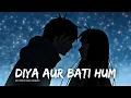 Download Lagu Diya Aur Baati Hum | Slowed + Reverbed | Sandhya \u0026 Sooraj's Love Theme