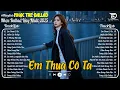 Lagu Nhạc Trẻ Ballad Hot Trend 2025 ♫ Top 30 Ca Khúc Nghe Day Dứt Về Nỗi Đau Tình Yêu - Em Thua Cô Ta