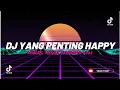 Download Lagu DJ YANG PENTING HAPPY REMIX FULL BASS JEDAG JEDUG MENGKANE VIRAL TIKTOK 2023
