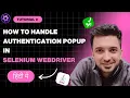 Handling Authentication Pop-Ups in Selenium WebDriver Practical Example