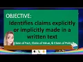 Identifies claims explicitly or implicitly made in a written text II Claim of Fact Value and Policy