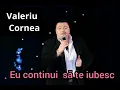 Lagu VALERIU CORNEA  - Eu continui sa te iubesc