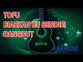Download Lagu Tofu Biarkan Ku Sendiri Dut Karaoke
