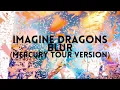 Imagine Dragons - Blur (if it was played on the Mercury Tour, Leg 2)