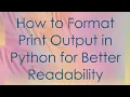 How to Format Print Output in Python for Better Readability