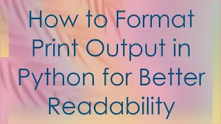 How to Format Print Output in Python for Better Readability