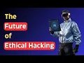 The Future of Ethical Hacking