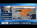 Heat Advisory Flood Watch and your 10-day forecast