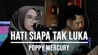 Download HATI SIAPA TAK LUKA - POPPY MERCURY (LIVE COVER INDAH YASTAMI) MP3