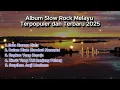 Lagu Full Album Slow Rock Melayu Terbaru 2025 – Lagu Romantis Paling Menyentuh Hati \u0026 Bikin Baper [VIRAL]