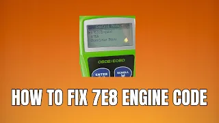 How to fix 7e8 engine code 7e8 engine code meaning and troubleshooting