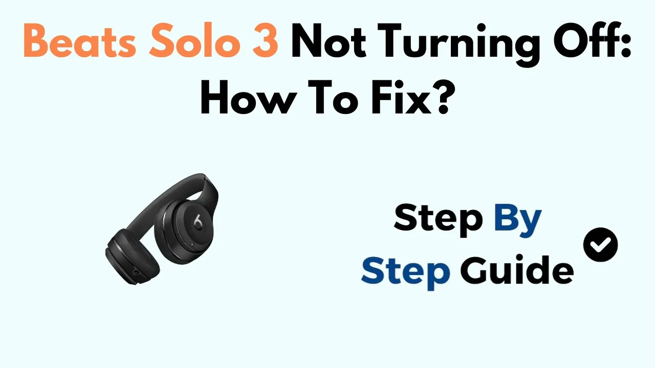 Beats Solo 3 Not Turning Off: How To Fix?