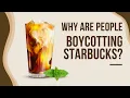 Why Are People Boycotting Starbucks The Full Story