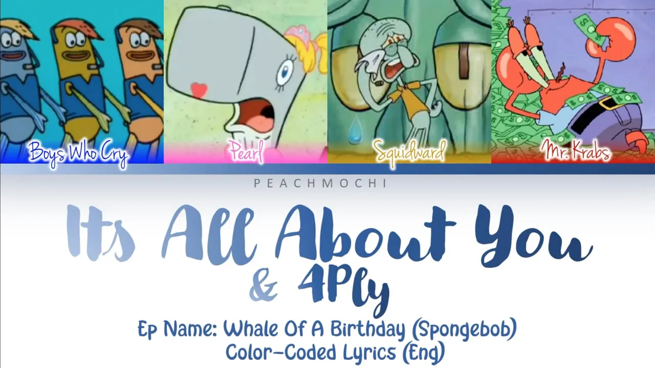 Boys Who Cry ~ It's All About You & 4 Ply (Ft. Squidward, Pearl, & Mr. Krabs) | Color-Coded Lyrics