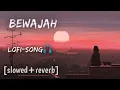 bewajah lofi 🥀song [slowed+reverb