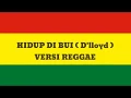 Download Lagu HIDUP DI BUI ( D'lloyd ) VERSI REGGAE (Cover)