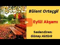 Eylül Akşamı - Bülent Ortaçgil (Sesli Şiirler) Günay Aktürk