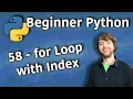 Beginner Python Tutorial 58 - for Loop with Index