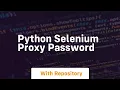 python selenium proxy password
