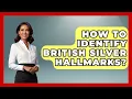 How To Identify British Silver Hallmarks - The Collectibles Guide