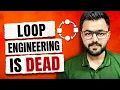 Loop Engineering is Dead