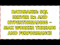 Databases SQL Server R2 and HyperThreading - Max Worker Threads and performance 3 Solutions