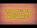 Electronics Delay function in ARM programming 4 Solutions