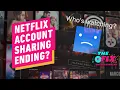 What To Know About Netflix s Account Sharing Crackdown - IGN The Fix Entertainment
