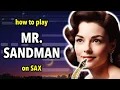 How to play Mr Sandman on Saxophone Saxplained