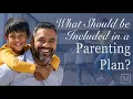 What Should Be Included in a Parenting Plan
