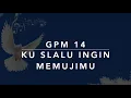 Lagu GPM 14 — Ku S'lalu Ingin MemujiMu