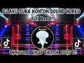 Lagu DJ AKU SUKA NONTON SOUND HOREG FULL BASS  VIRAL TIKTOK TERKINI !!!