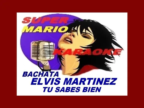 Download MP3 BACHATA - ELVIS MARTINEZ - TU SABES BIEN - KARAOKE