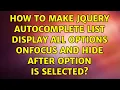 How to make jQuery autocomplete list display all options onfocus and hide after option is selected