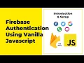 Firebase Authentication For Web Javascript - Introduction Setup
