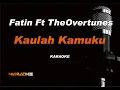 Download Lagu Fatin Ft. TheOvertunes - Kaulah Kamuku (Karaoke Version)