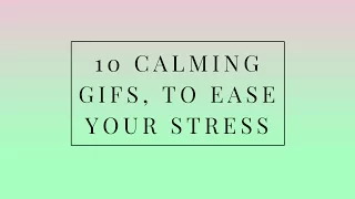 10 Calming GIFS To Ease Your Stress