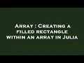 Array Creating a filled rectangle within an array in Julia
