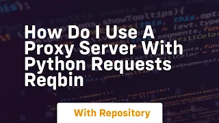 how do i use a proxy server with python requests reqbin