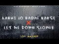 Download Lagu Kabhi Jo Badal Barse X Let Me Down Slowly (Lo-fi Mashup) - Heart Snapped